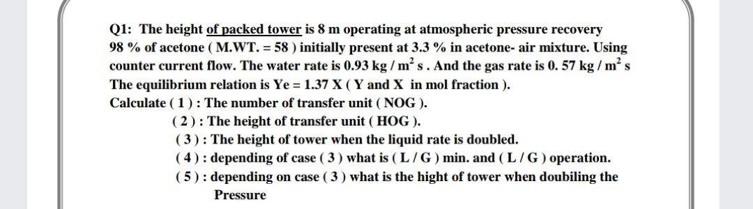 Solved Q1: The height of packed tower is 8 m operating at | Chegg.com