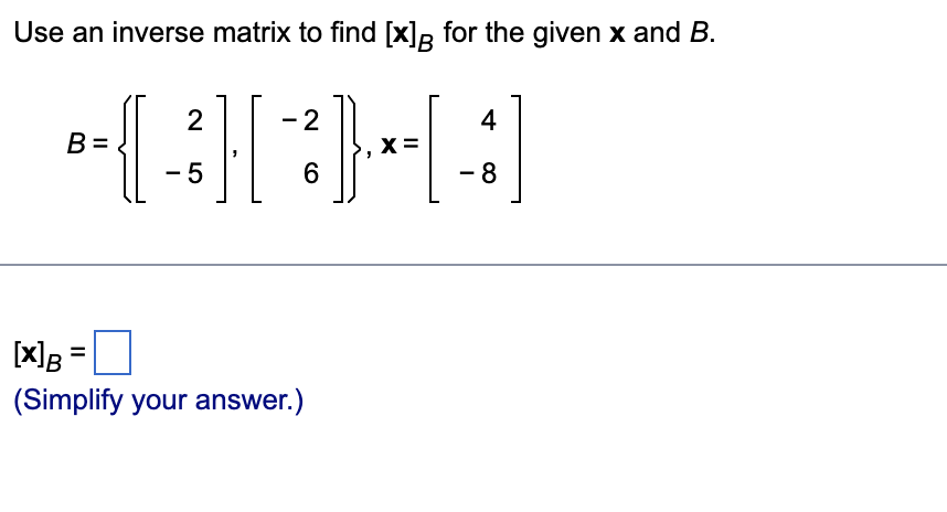 Solved Use An Inverse Matrix To Find [x]B For The Given X | Chegg.com