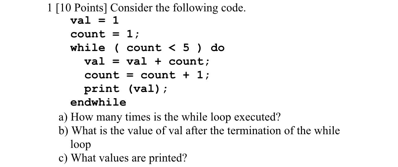 Solved 1 [10 Points] Consider the following code. val = 1 | Chegg.com