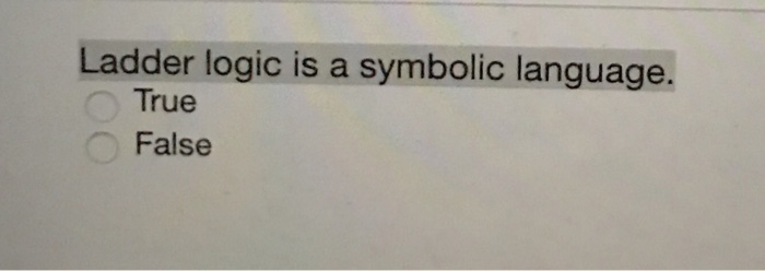 Solved Ladder logic is a symbolic language. True False | Chegg.com