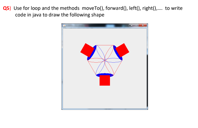 Solved Q5) Use for loop and the methods moveTo(), forward(), | Chegg.com