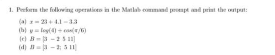 Solved 1. Perform the following operations in the Matlab | Chegg.com