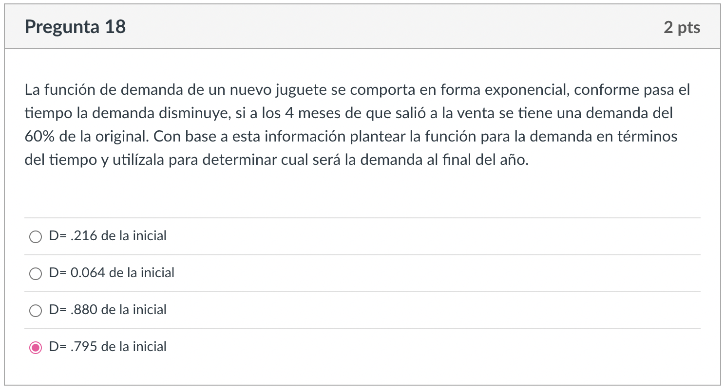 La función de demanda de un nuevo juguete se comporta en forma exponencial, conforme pasa el tiempo la demanda disminuye, si