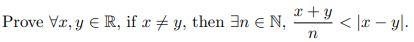 Prove Vx,y e R, if x #y, then 3n e N, +y < x-y. 72