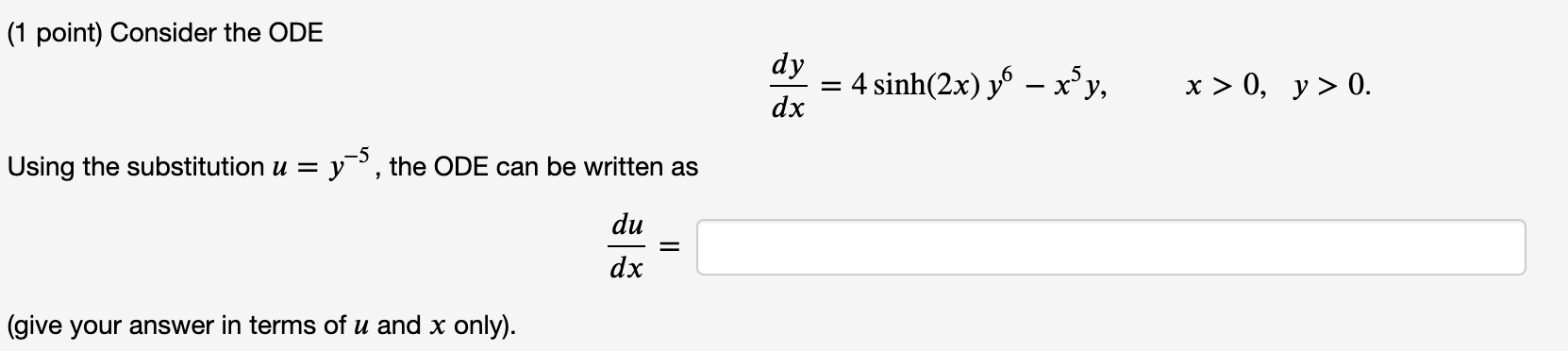 Solved (1 point) Consider the ODE dy dx 4 sinh(2x) y = xy, x | Chegg.com