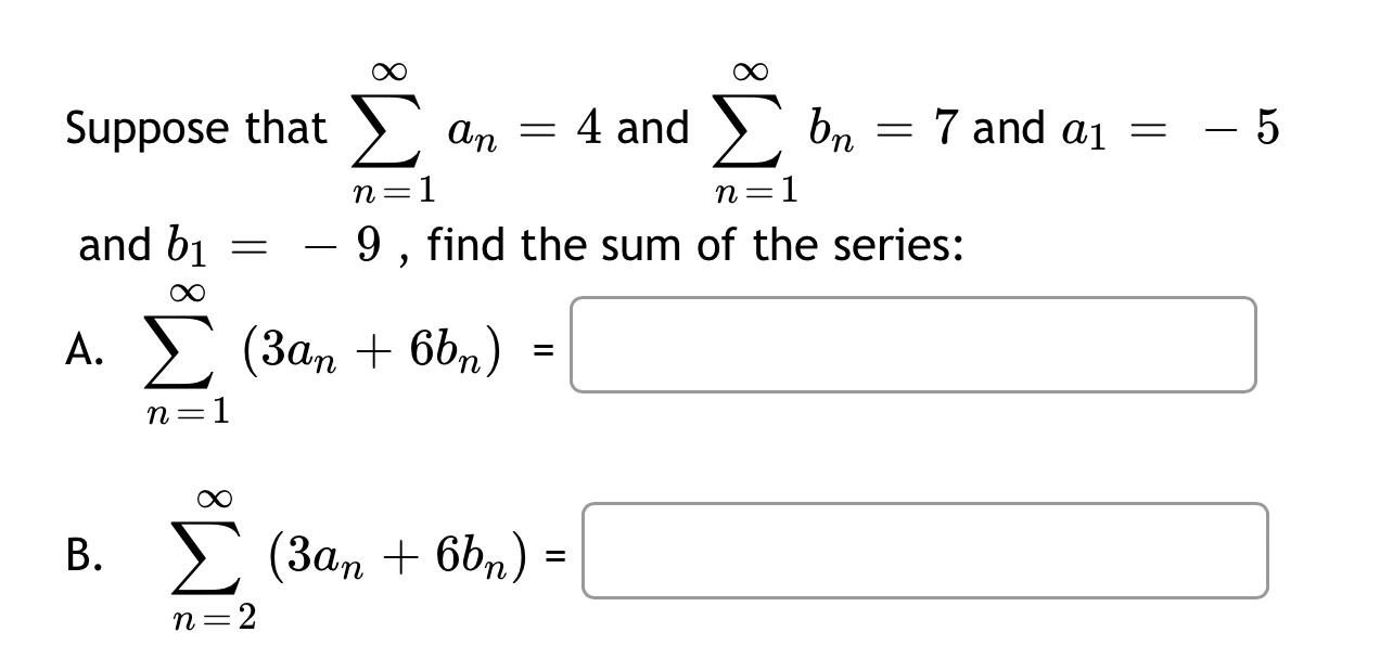 Solved Suppose that ∑n=1∞an=4 and ∑n=1∞bn=7 and a1=−5 and | Chegg.com