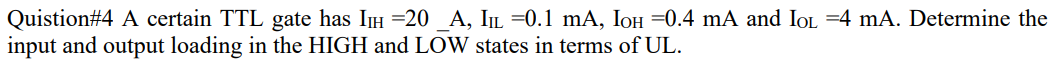 Solved Quistion #4 A certain TTL gate has IIH=20 _A, IIL=0.1 | Chegg.com