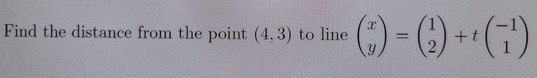 Solved Find the distance from the point (4,3) to line () = | Chegg.com