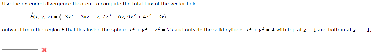 Jse the extended divergence theorem to compute the total flux of the vector field
\[
\vec{F}(x, y, z)=\left\langle-3 x^{2}+3 