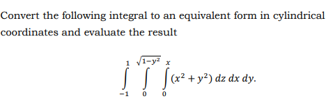 Solved Convert the following integral to an equivalent form | Chegg.com