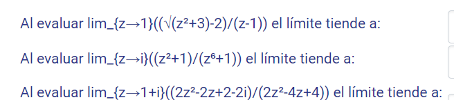 Al evaluar lim_{z→1}((√(z²+3)-2)/(z-1)) el límite tiende a: Al evaluar lim_{z→i}((z²+1)/(zº+1)) el límite tiende a: Al evalua