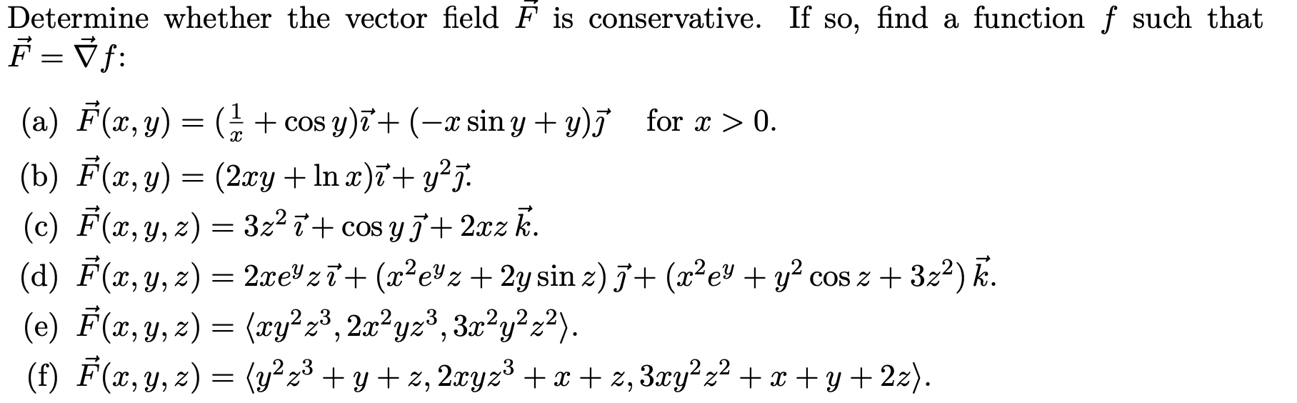 Determine whether the vector field \( \vec{F} \) is conservative. If so, find a function \( f \) such that \( \vec{F}=\vec{\n