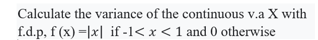 Solved Calculate the variance of the continuous v.a X with | Chegg.com
