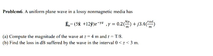 Solved Problem6. A uniform plane wave in a lossy nonmagnetic | Chegg.com