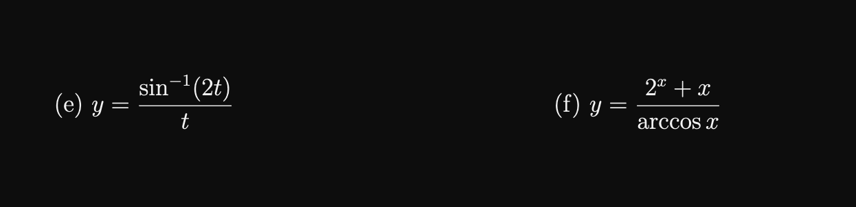 \( y=\frac{\sin ^{-1}(2 t)}{t} \) (f) \( y=\frac{2^{x}+x}{\arccos x} \)