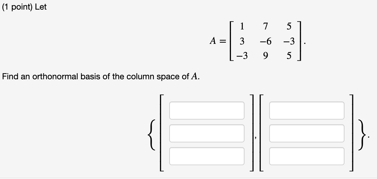 Solved (1 point) Let [ 1 A = 3 [-3 7 -6 9 5 -3 5 Find an | Chegg.com
