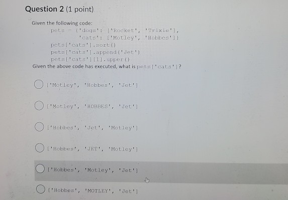 Solved Question 1 (1 point) Given the code: pets = { 'dogs': | Chegg.com