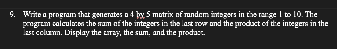 Solved Write a program that generates a 4 by 5 matrix of | Chegg.com