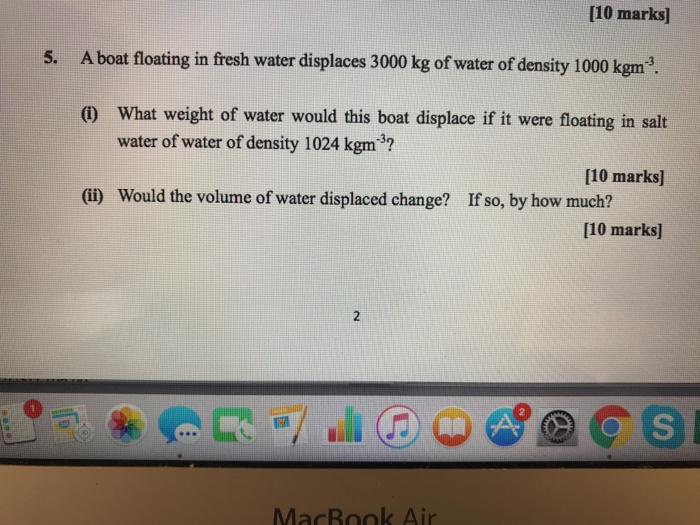 Solved [10 marks A boat floating in fresh water displaces