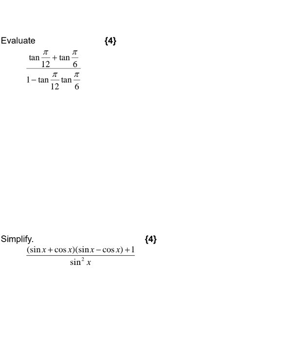 Evaluate \( \{4\} \) \[ \frac{\tan \frac{\pi}{12}+\tan \frac{\pi}{6}}{1-\tan \frac{\pi}{12} \tan \frac{\pi}{6}} \] Simplify.