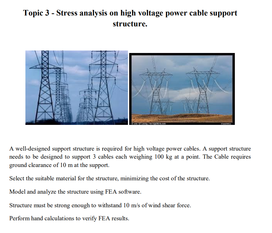 Topic 3 - Stress analysis on high voltage power cable support
structure.
A well-designed support structure is required for hi