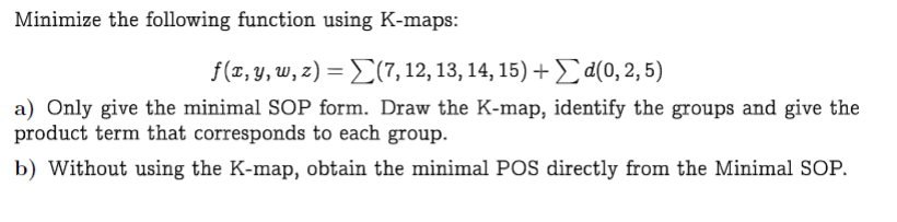 Solved Minimize The Following Function Using K-maps: | Chegg.com