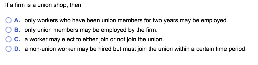 solved-if-a-firm-is-a-union-shop-then-o-a-only-workers-who-chegg