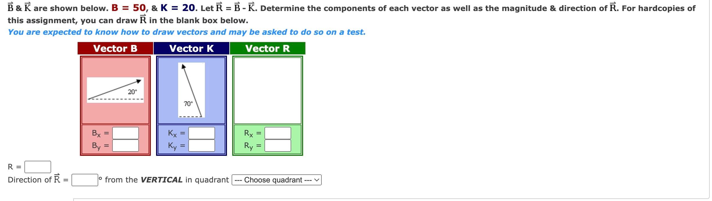 \( \vec{B} \& \vec{K} \) are shown below. \( B=50, \& K=20 \). Let \( \vec{R}=\vec{B}-\vec{K} \). Determine the components of