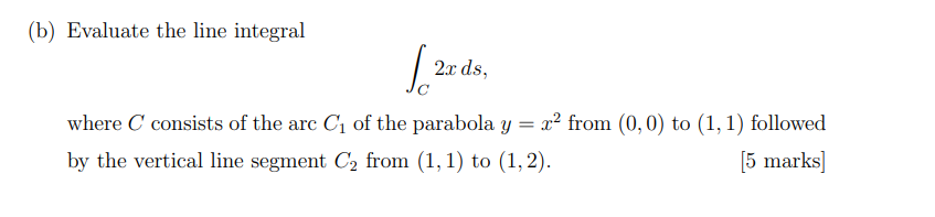 Solved (b) Evaluate the line integral ∫C2xds, where C | Chegg.com