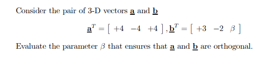 Solved Consider The Pair Of 3-D Vectors A And B A = [ +4 –4 | Chegg.com