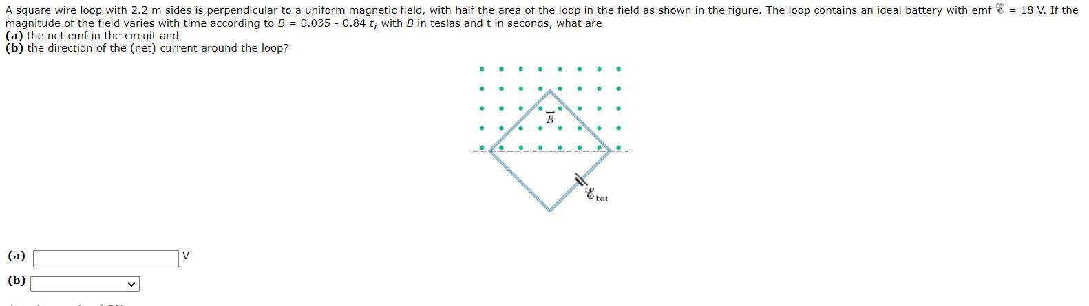 Solved A square wire loop with 2.2 m sides is perpendicular | Chegg.com