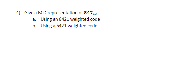Solved 4) Give a BCD representation of 84710. a. Using an | Chegg.com