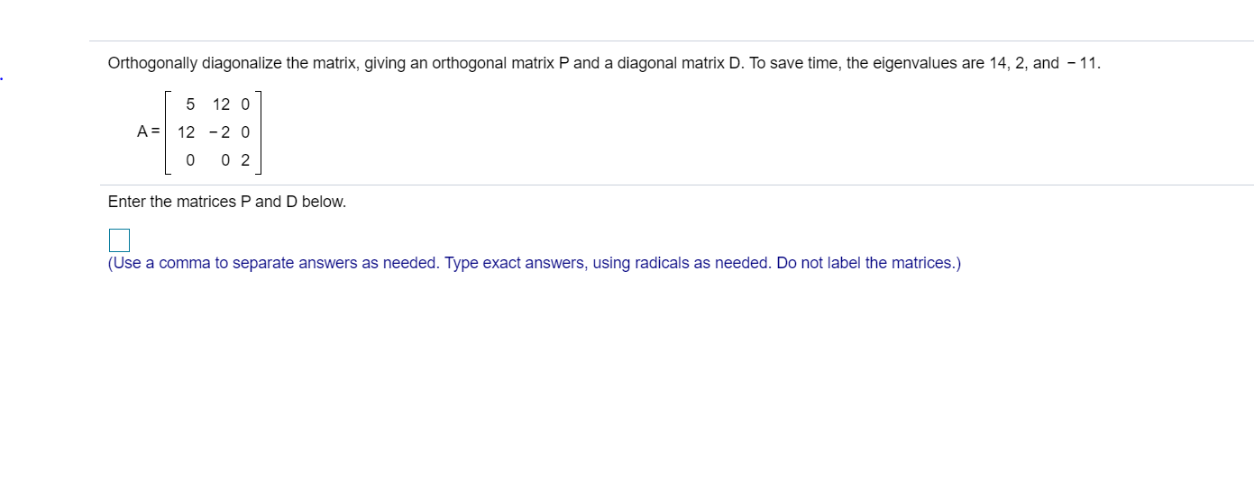 Solved Orthogonally diagonalize the matrix, giving an