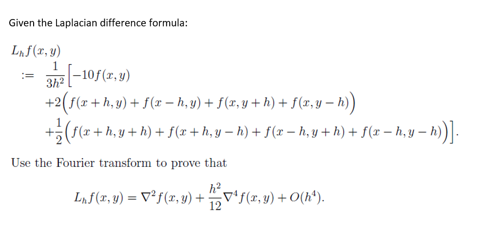 Given the Laplacian difference formula: Lnf(x,y) 1 = 3h+ (-107(2, 3) y +2(f(x +h,y) + f(x – h, y) + f(x, y +h) + f(x, y – h))