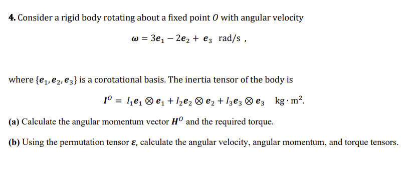 4. Consider a rigid body rotating about a fixed point \( O \) with angular velocity
\[
\omega=3 \boldsymbol{e}_{1}-2 \boldsym