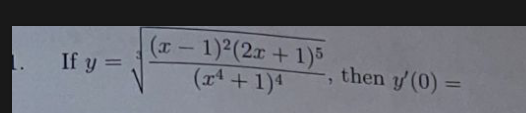 If y = (1 - 1)(2x + 1)5 (x4 + 1) then y(0) 9