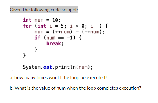 Solved Given the following code snippet: int num =10; for | Chegg.com