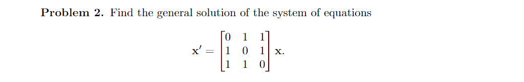 Solved Problem 2. Find the general solution of the system of | Chegg.com