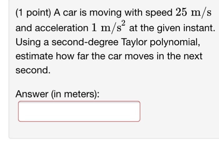 Solved (1 point) A car is moving with speed 25 m/s and | Chegg.com