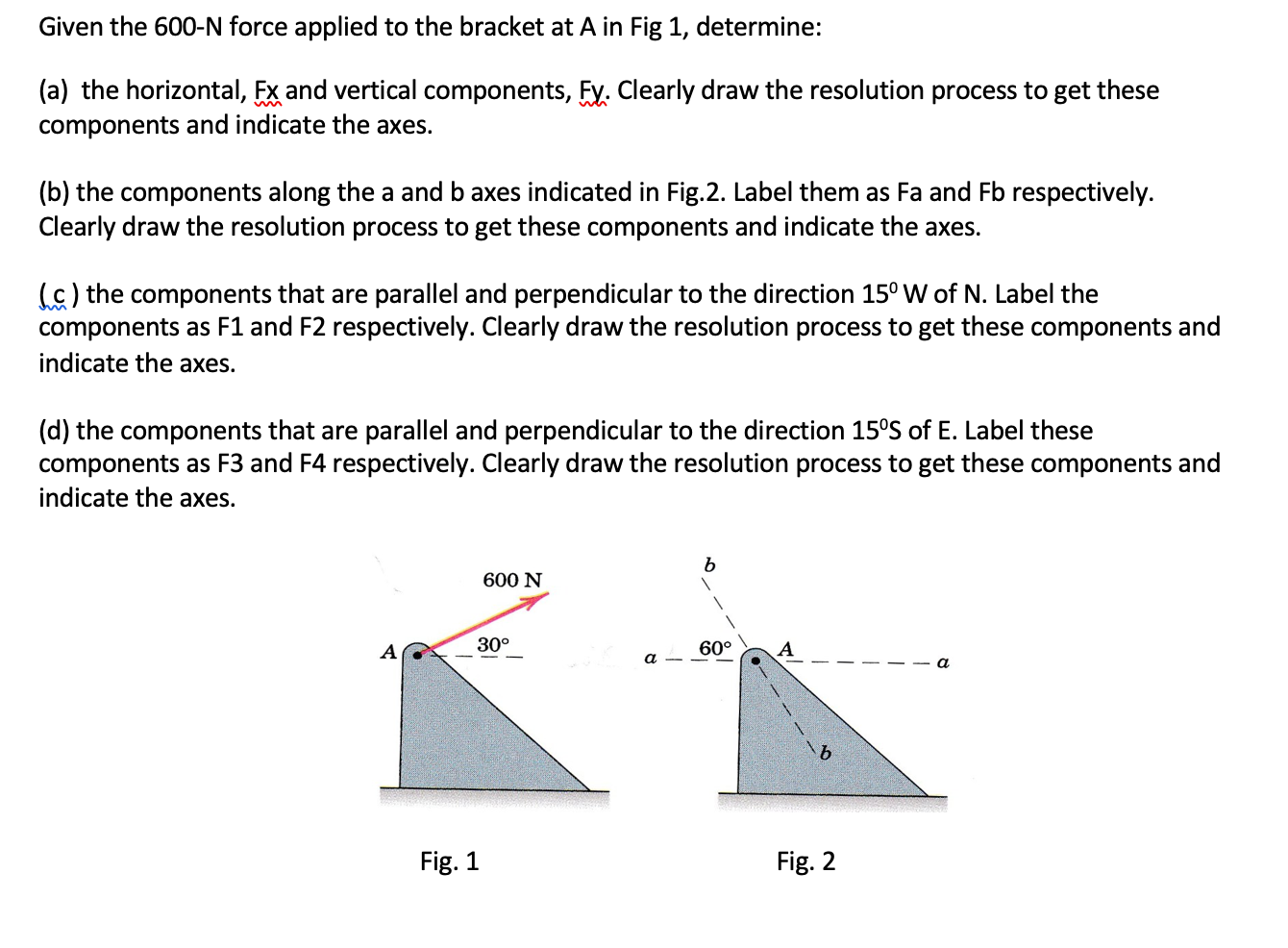 Solved Given The 600-N Force Applied To The Bracket At A In | Chegg.com