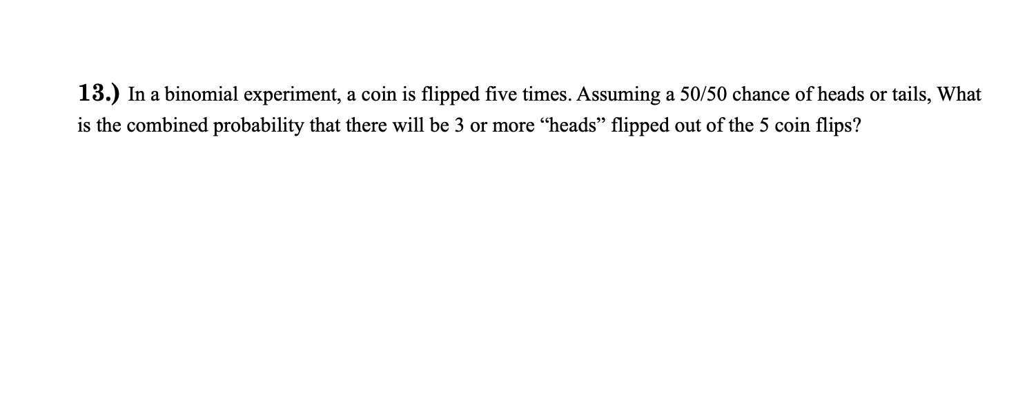 Solved 13.) In A Binomial Experiment, A Coin Is Flipped Five | Chegg.com