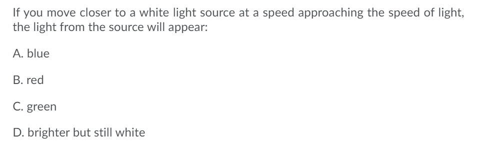 Solved If you move closer to a white light source at speed | Chegg.com