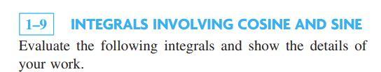 Solved 1-9 INTEGRALS INVOLVING COSINE AND SINE Evaluate The | Chegg.com