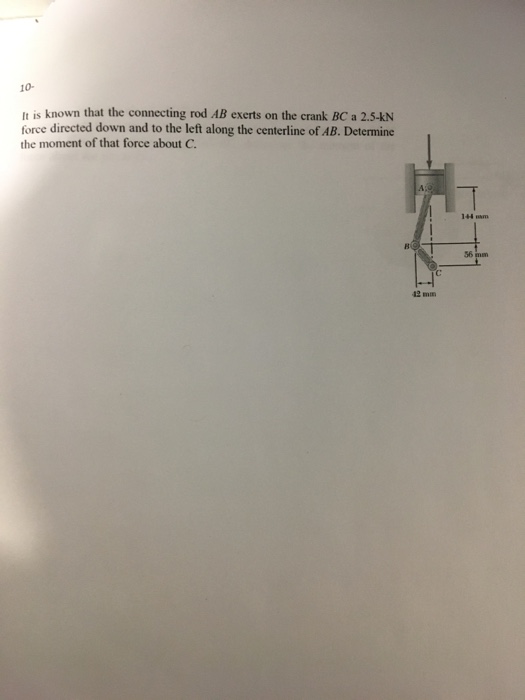 Solved 10- It Is Known That The Connecting Rod AB Exerts On | Chegg.com