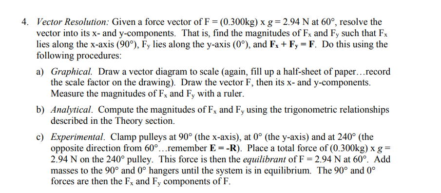 4. Vector Resolution: Given a force vector of \( F=(0.300 \mathrm{~kg}) \times g=2.94 \mathrm{~N} \) at \( 60^{\circ} \), res