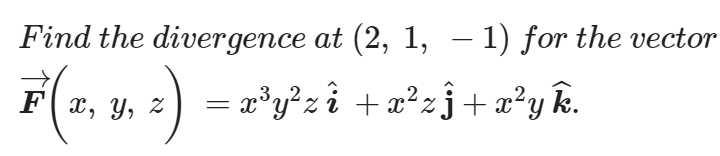 Solved Find the divergence at (2,1,−1) for the vector | Chegg.com