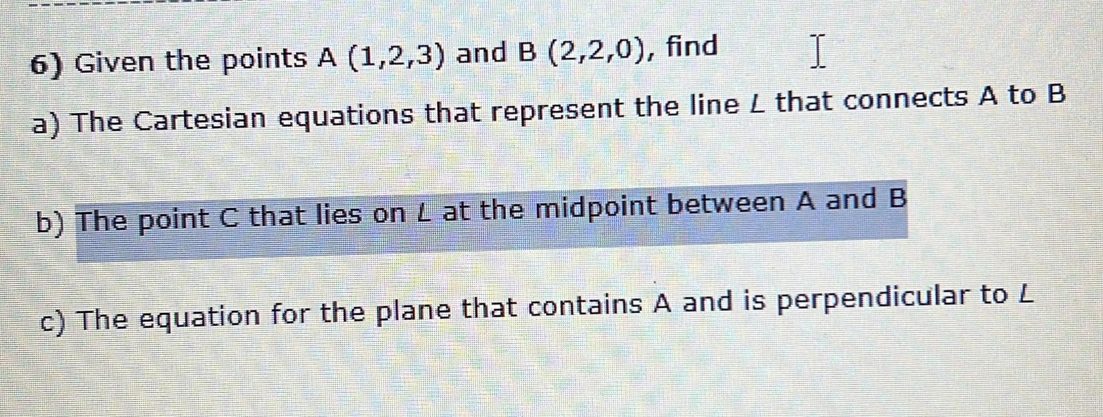 Solved 6) Given The Points A (1,2,3) And B (2,2,0), Find I | Chegg.com