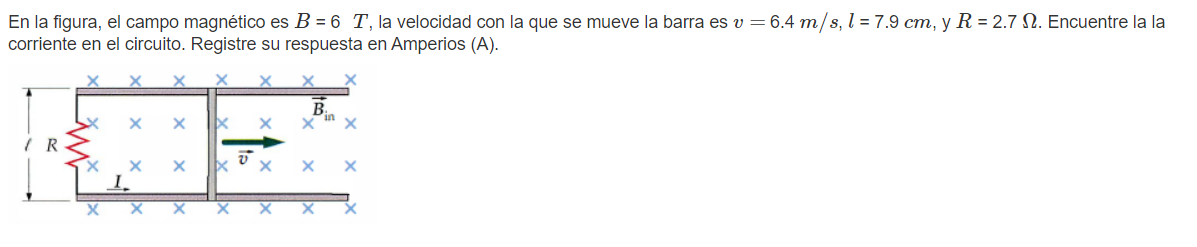 En la figura, el campo magnético es \( B=6 T \), la velocidad con la que se mueve la barra es \( v=6.4 \mathrm{~m} / \mathrm{