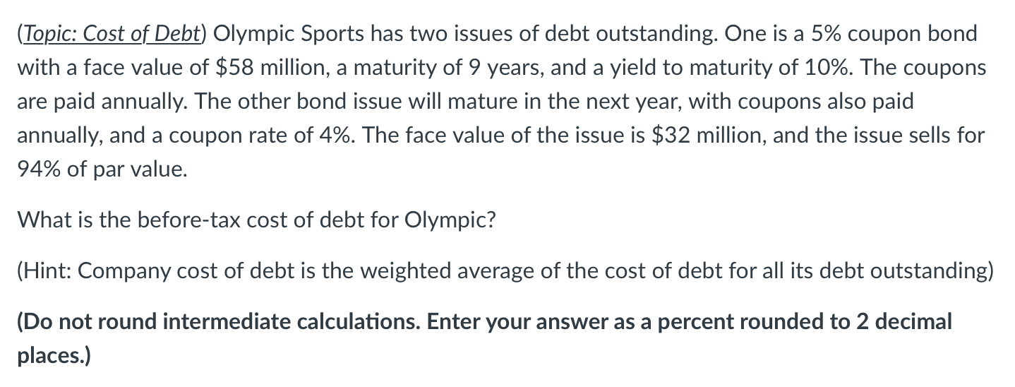 Solved (Topic Cost of Debt) Olympic Sports has two issues