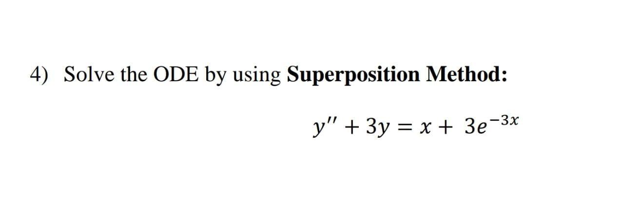 Solved 4) Solve the ODE by using Superposition Method: y